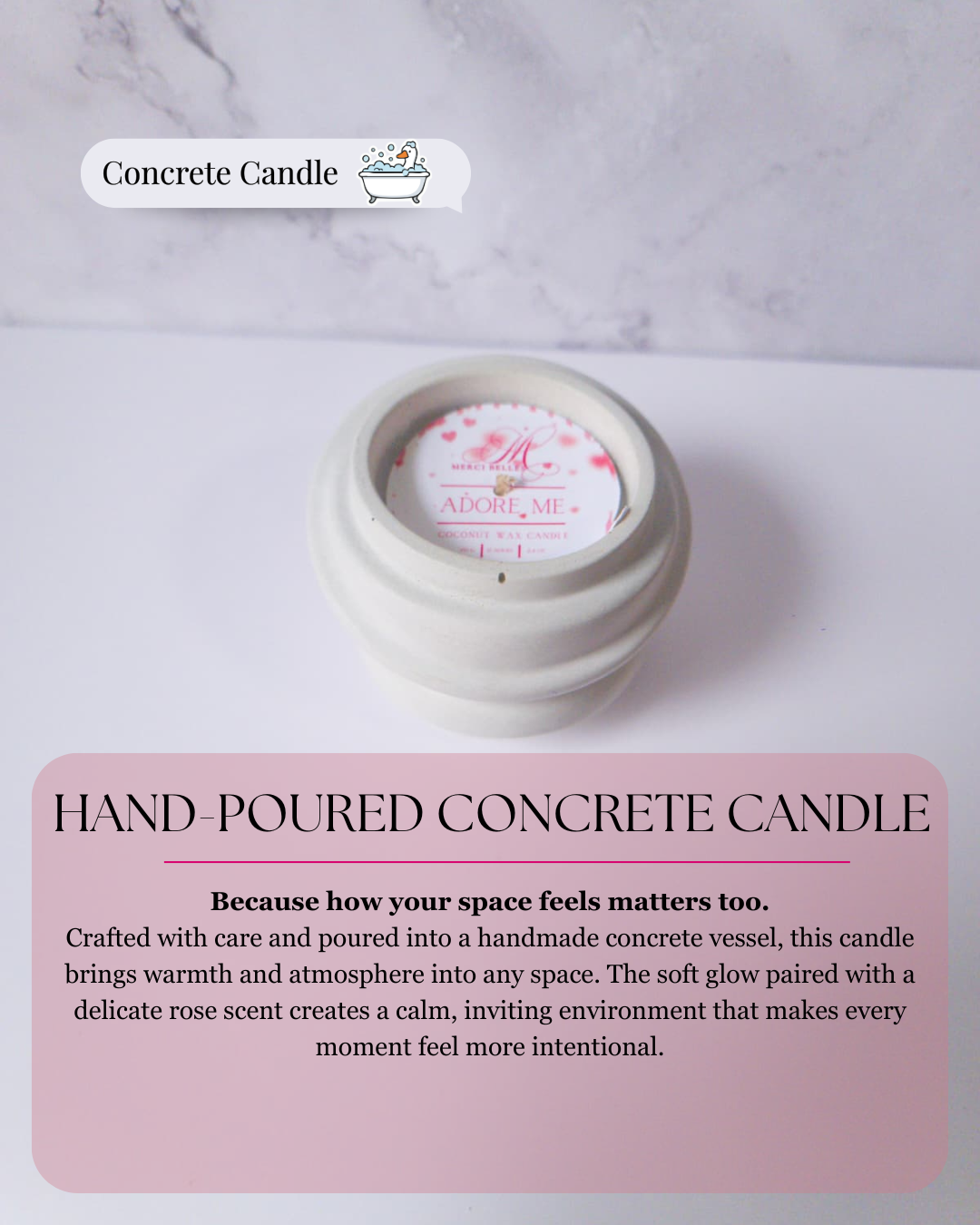 Title: HAND-POURED CONCRETE CANDLE
Text:Because how your space feels matters too.
Crafted with care and poured into a handmade concrete vessel, this candle brings warmth and atmosphere into any space. The soft glow paired with a delicate rose scent creates a calm, inviting environment that makes every moment feel more intentional.